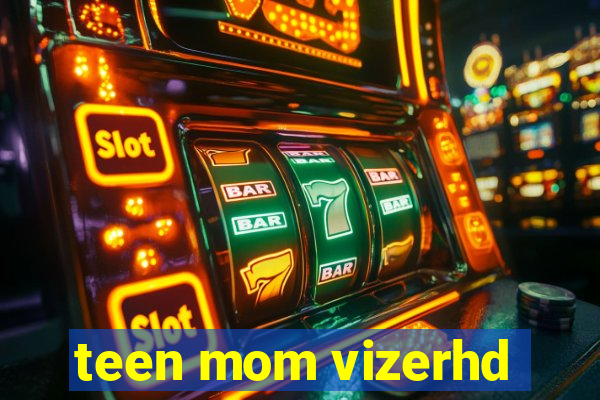 teen mom vizerhd